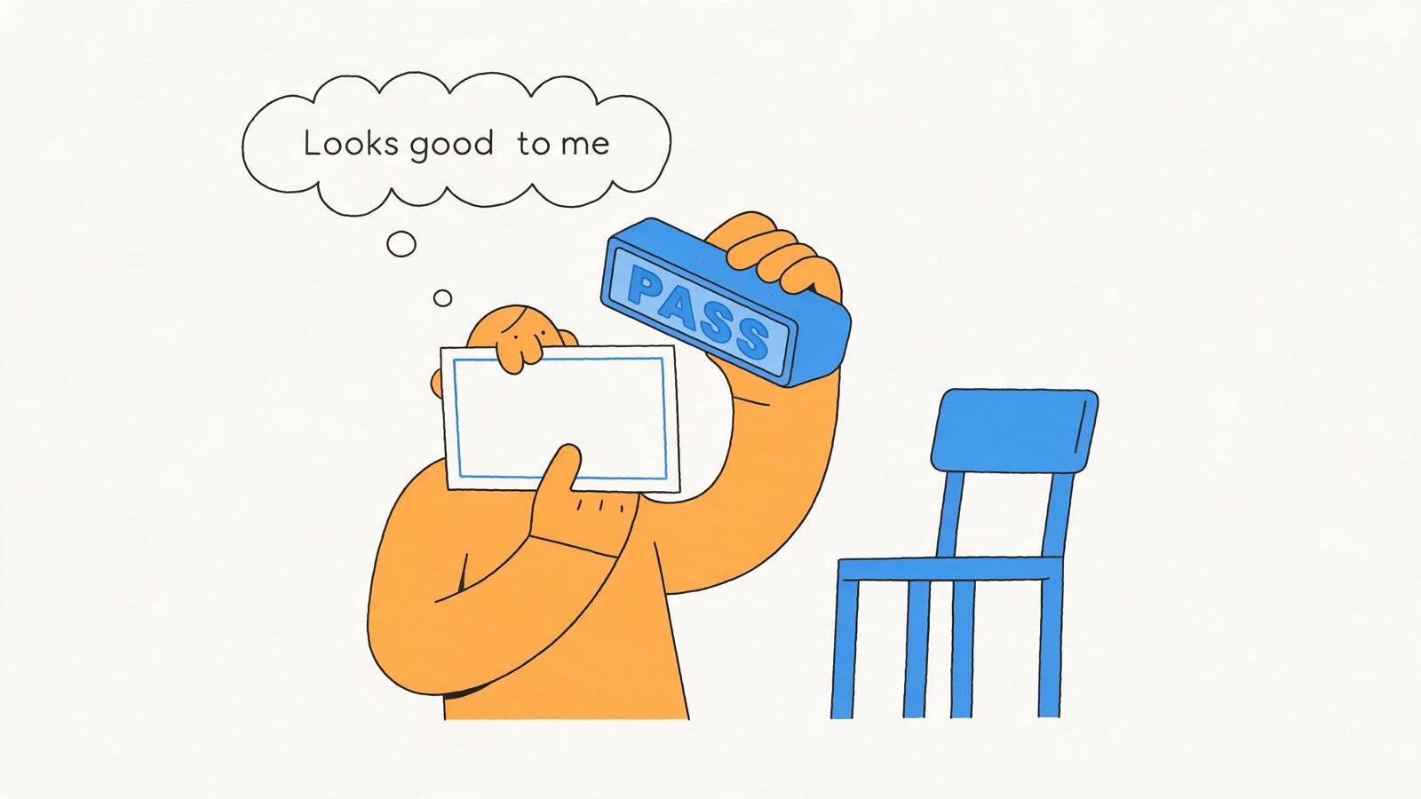 An orange figure holds up the framed piece he has just finished in one hand while the other raises a large blue stamp reading "PASS" above it, a thought bubble reading "Looks good to me"; an empty blue chair stands beside him and there is no second person in the frame